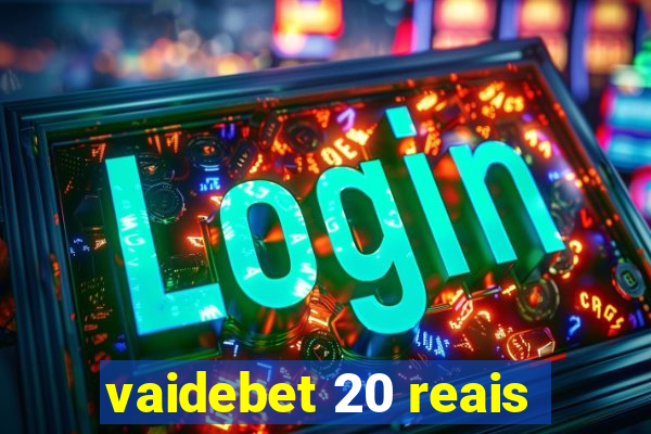 vaidebet 20 reais